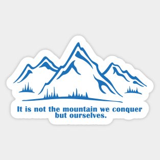 It is not the mountain we conquer but ourselves. T-Shirt, bag, mug, notebook, wallart Sticker